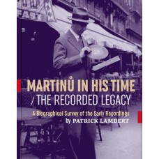 Martinů in His Time - The Recorded Legacy. Patrick Lambert